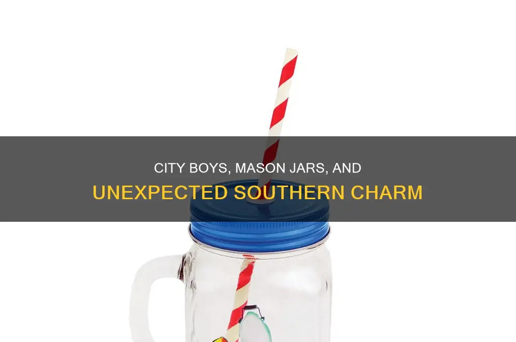 them city boys was drinking from a mason jar