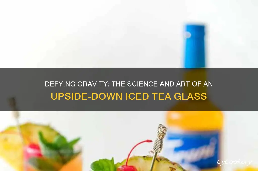 upside down glass of iced tea