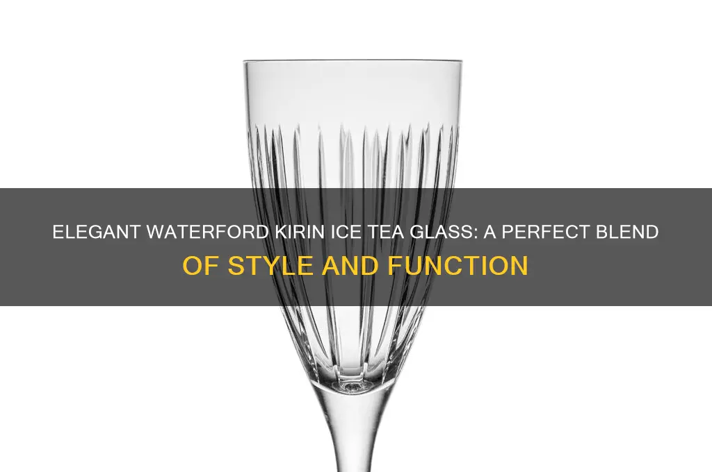 waterford kirin ice tea glass