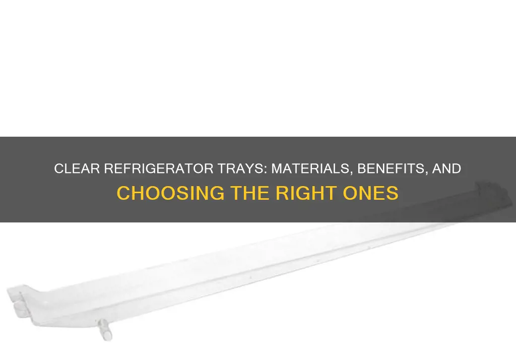 what are clear refrigerator trays made of