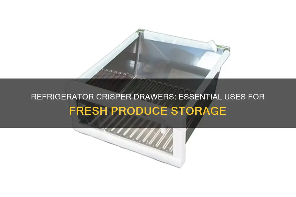 what are refrigerator crisper drawers used for
