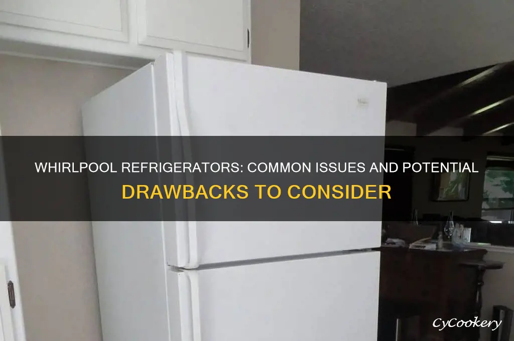 what are the disadvantages of whirlpool refrigerators