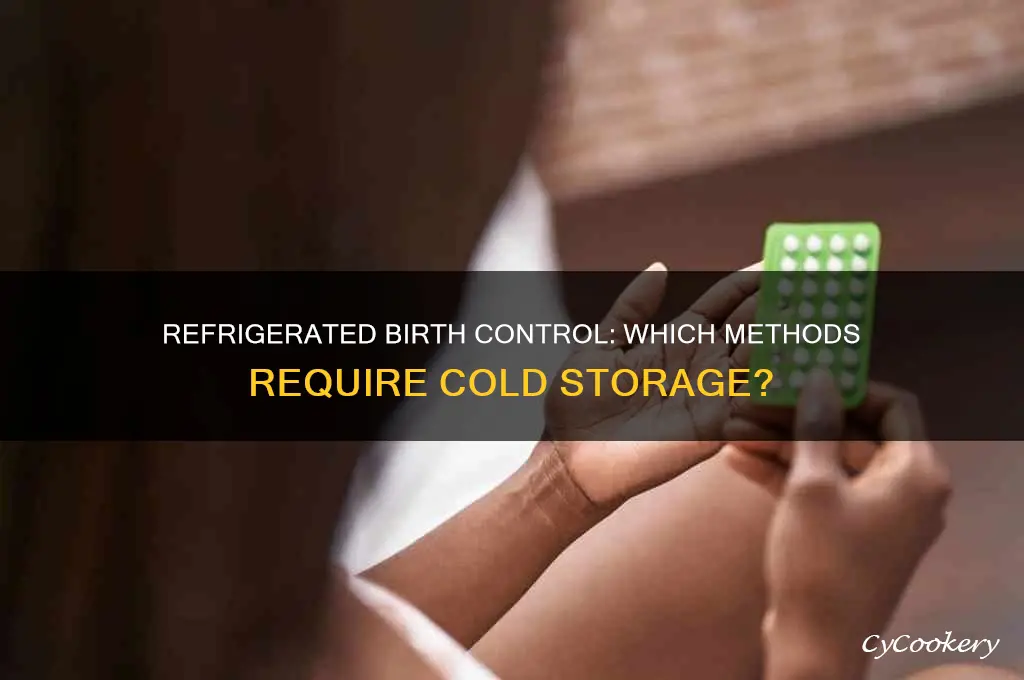 what birth control has to be refrigerated