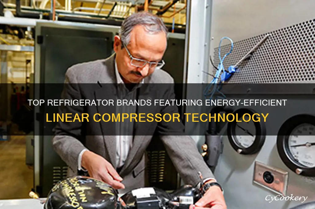 what brands of refrigerator use linear compressor