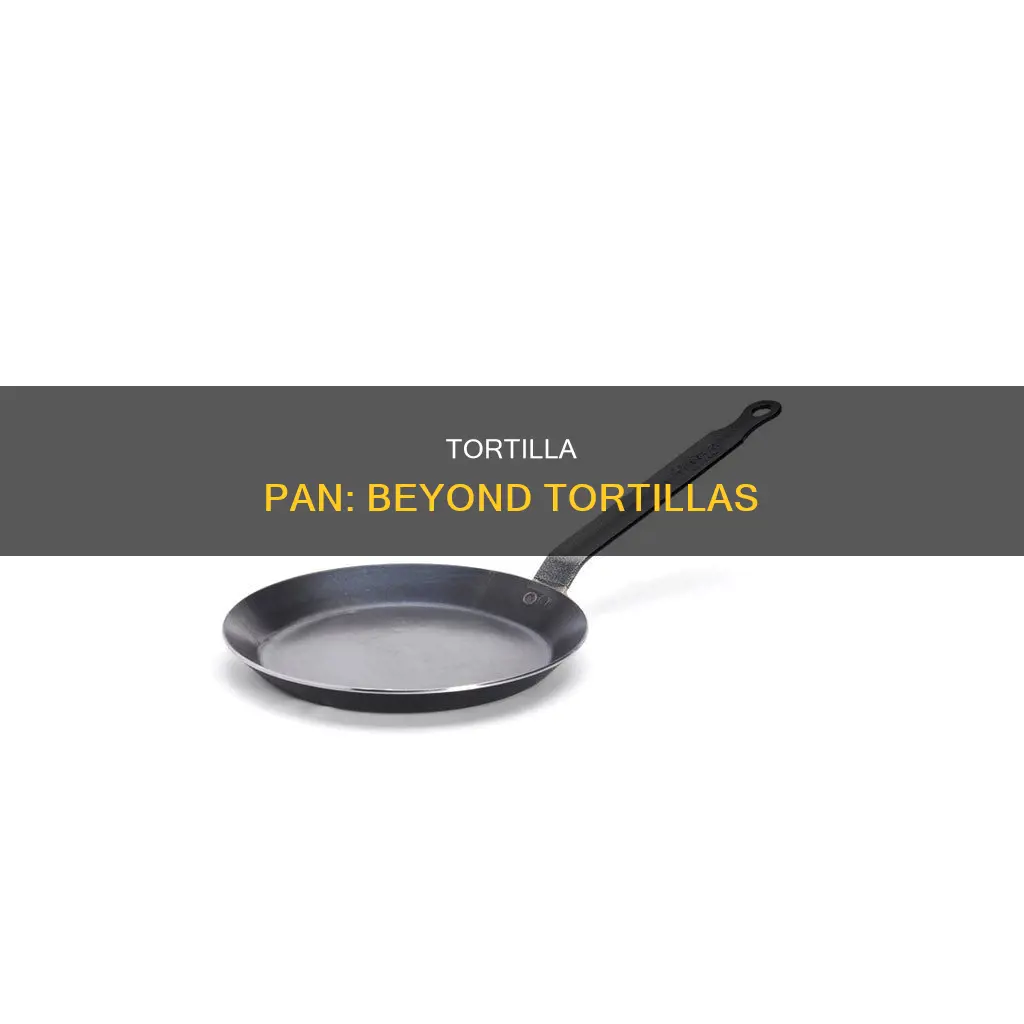 what can a tortillas pan be used for