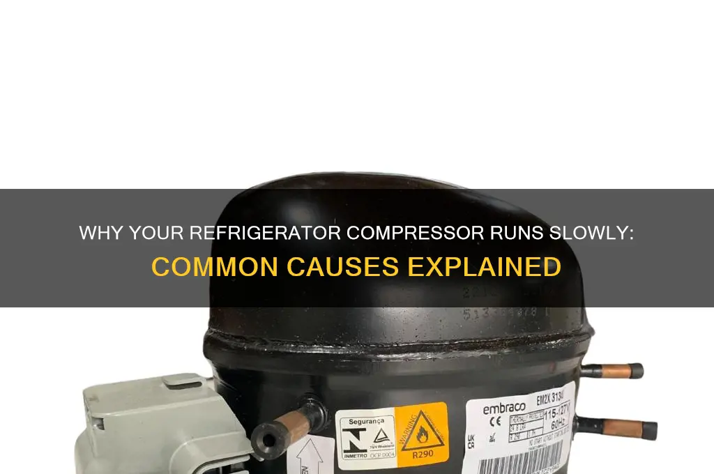 what can cause a slow refrigerator compressor