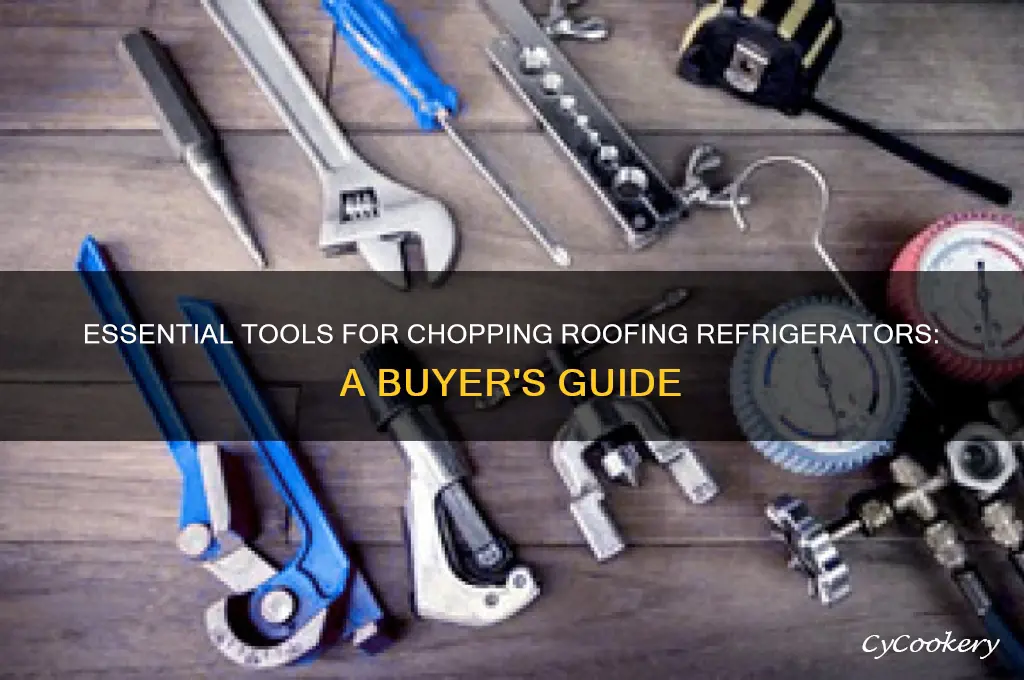 what can i buy to chop roofing refrigerator