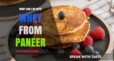 Creative Uses for Whey: From Paneer to Perfect