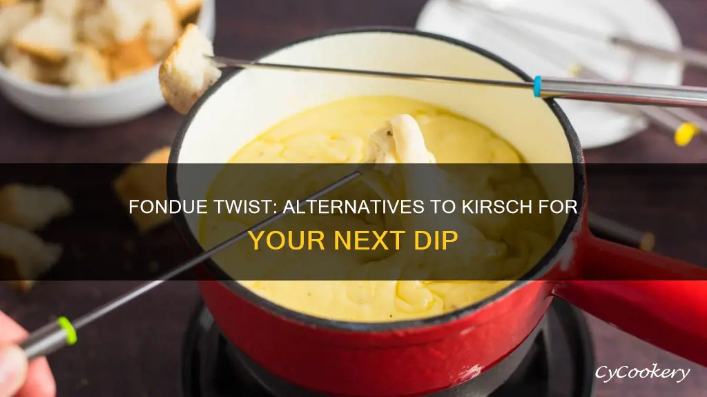 what can i substitute for kirsch in fondue