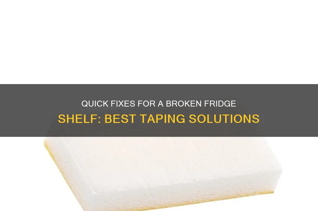 what can i use to tape a broken refrigerator shelf