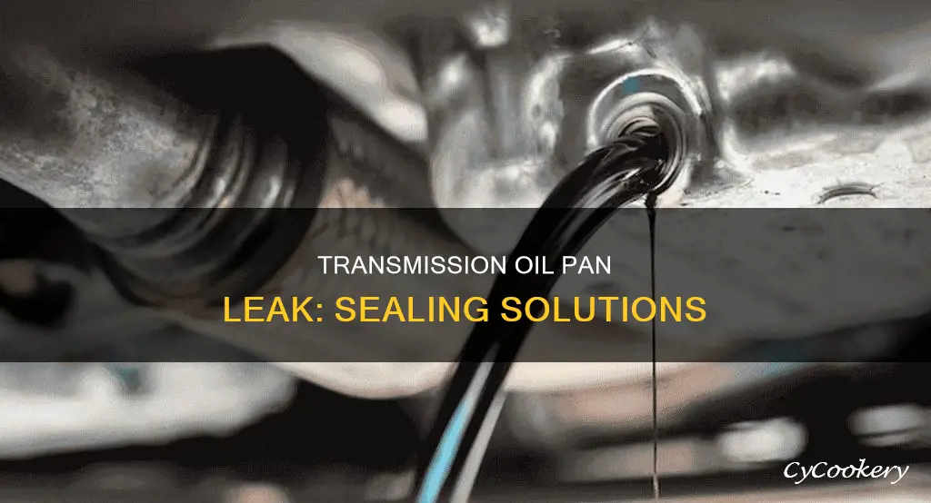 what can seal a transmission oil pan leak
