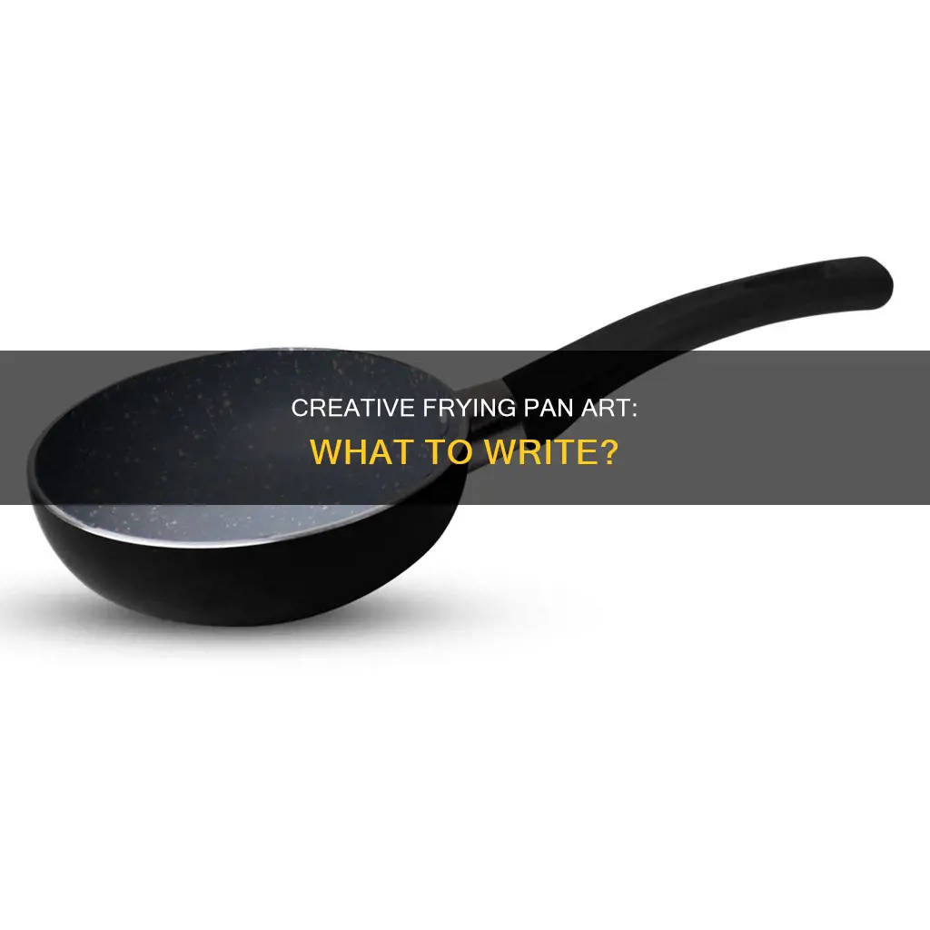 what can write on a frying pan