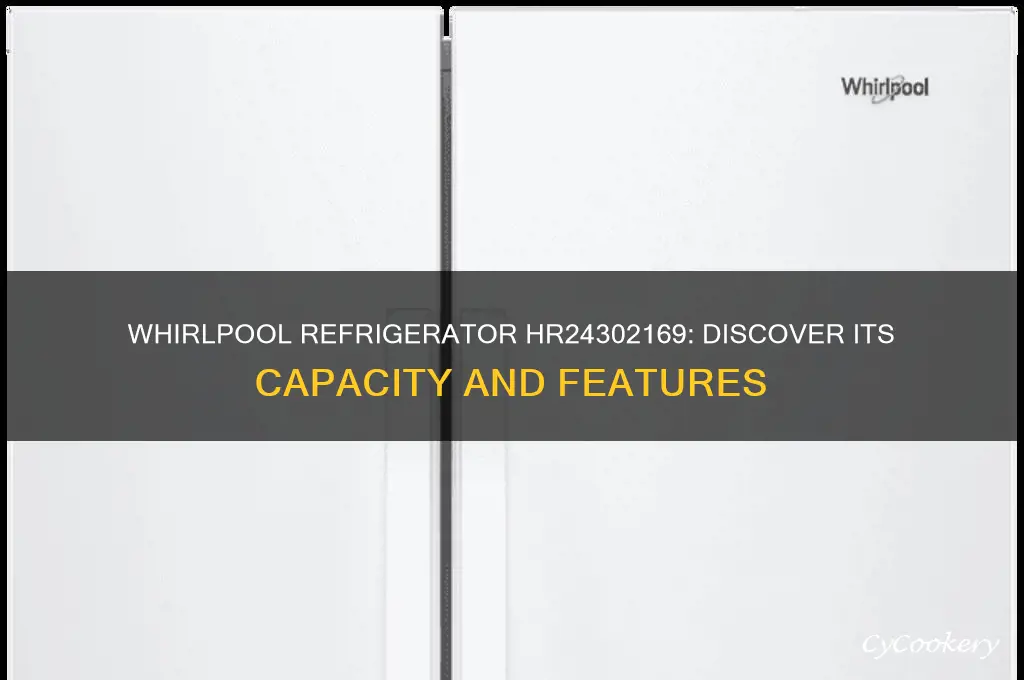 what capacityis my whirlpool refrigerator serial hr24302169