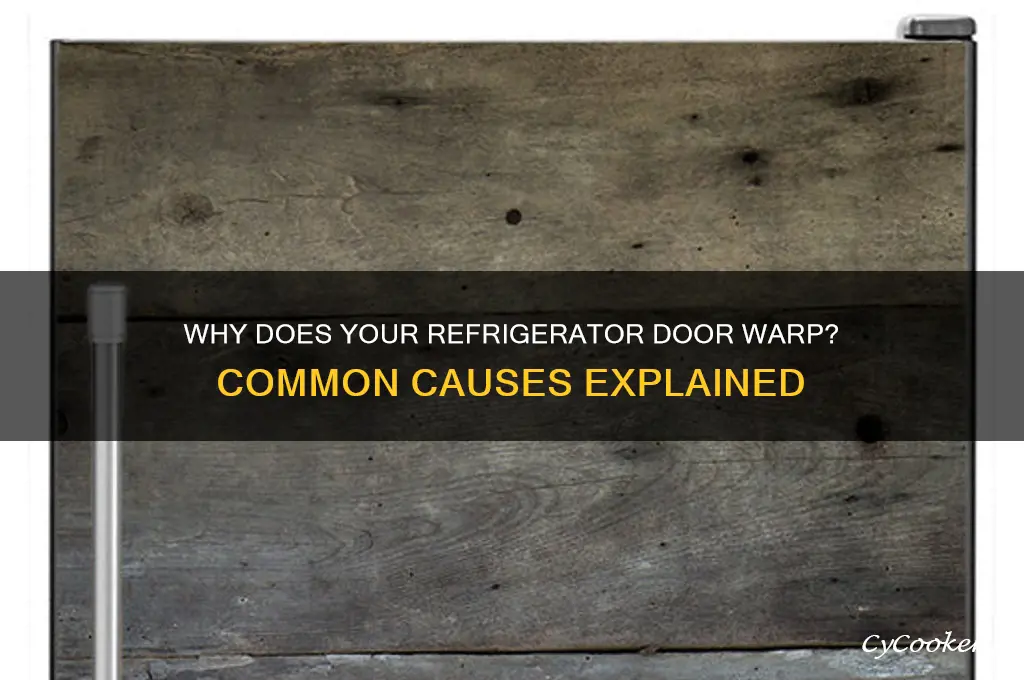 what causes a refrigerator door to warp