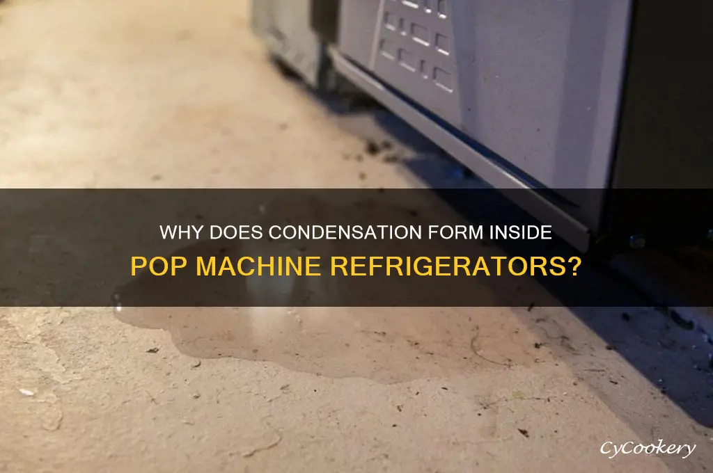 what causes condensation in pop machine refrigerator