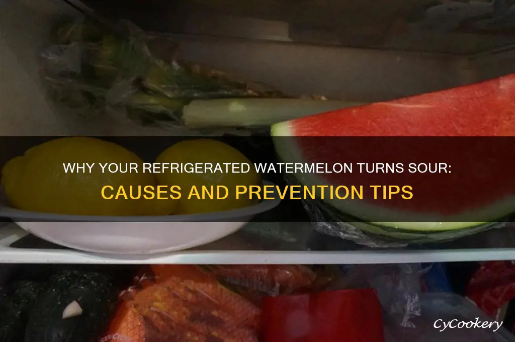 what causes watermelon to sour in refrigerator