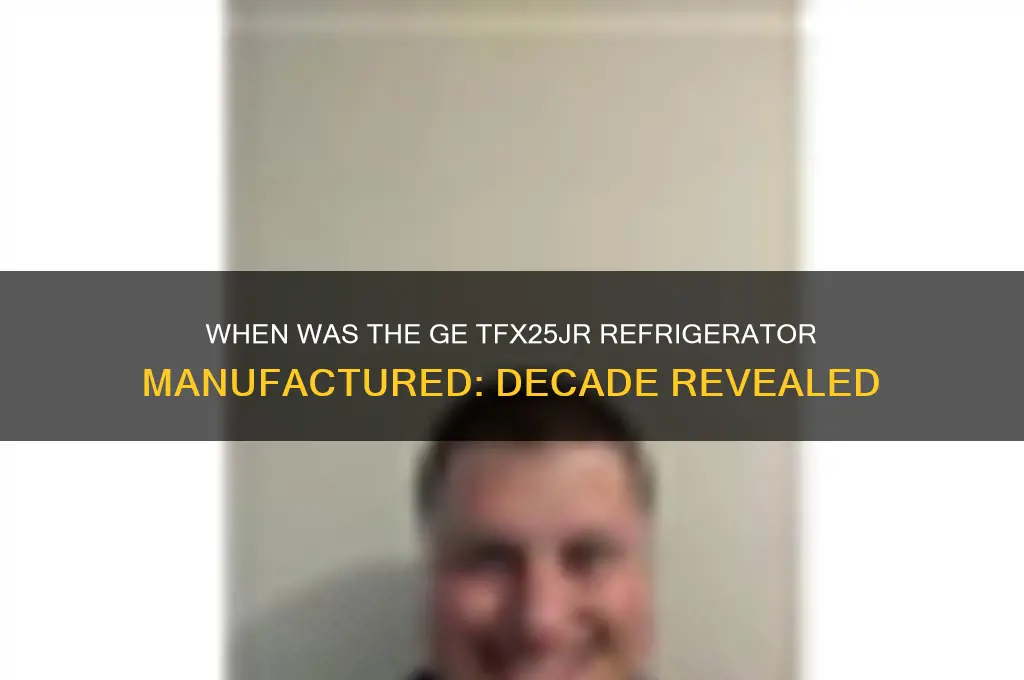 what dercade was refrigerator ge tfx25jr made