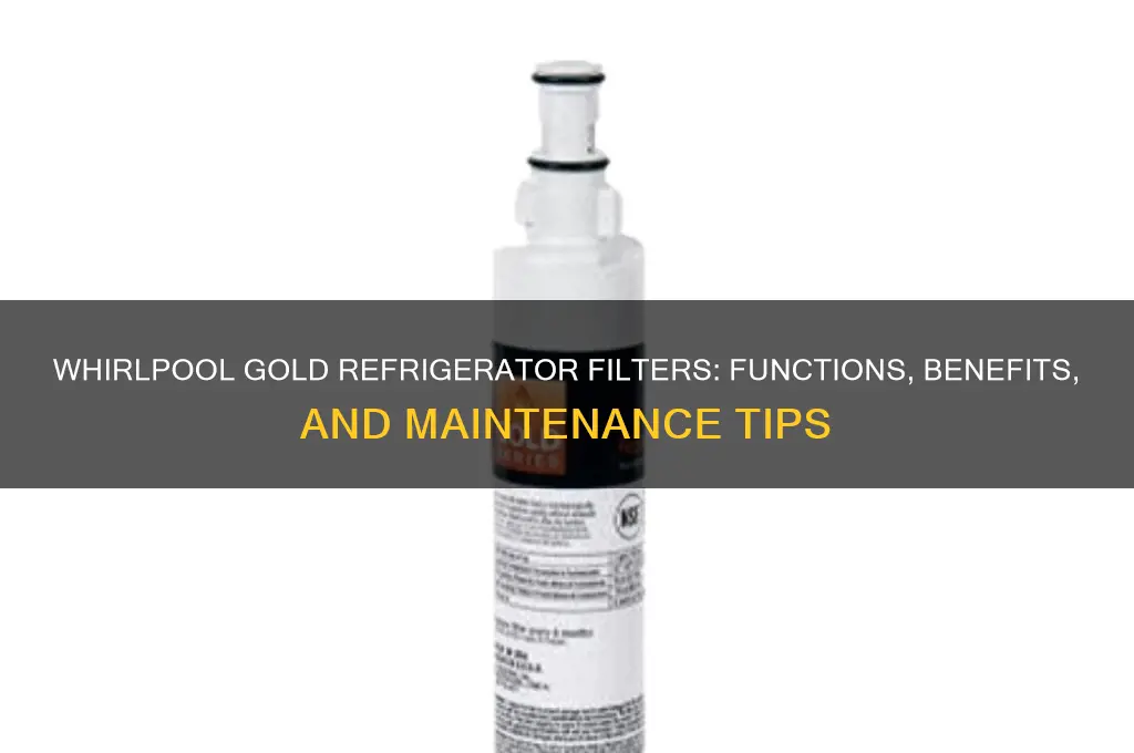what do whirlpool gold refrigerator filters do