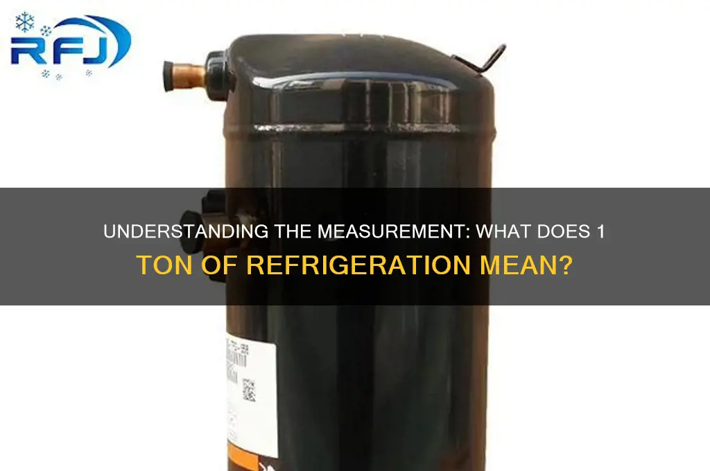 what does 1 ton of refrigeration means