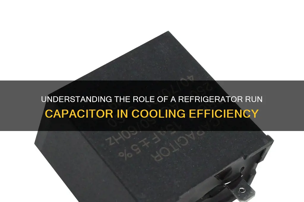 what does a refrigerator run capacitor do
