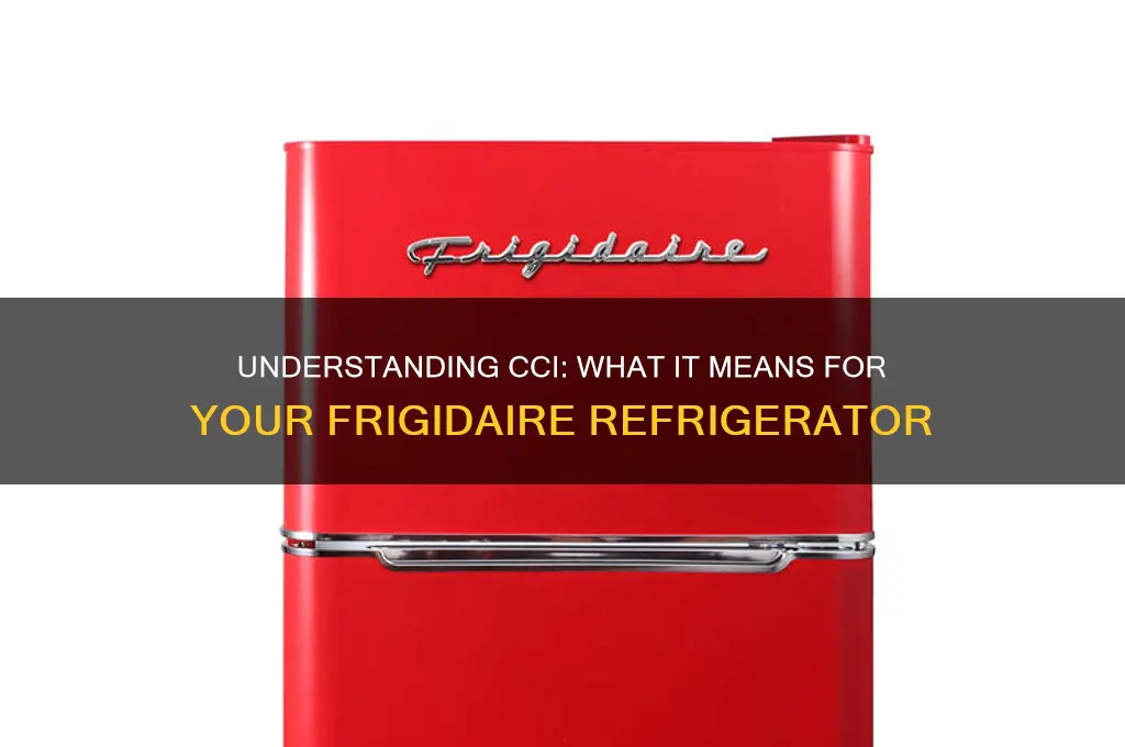 what does cci mean for fridgidaire refrigerator