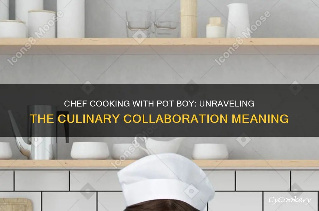 what does chef cooking with the pot boy mean