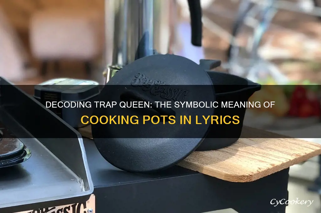 what does cooking pots mean in trap queen