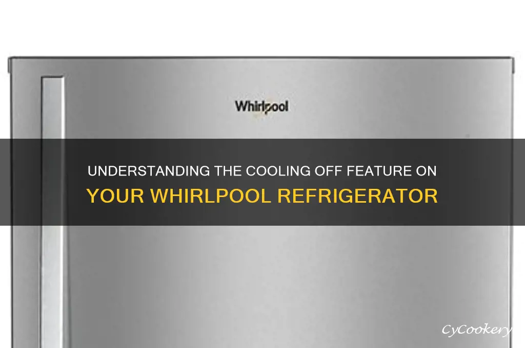 what does cooling off mean on a whirlpool refrigerator