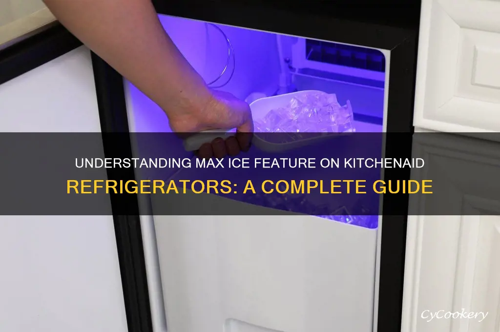 what does max ice mean on kitchenaid refrigerator
