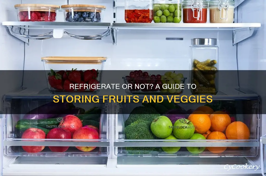 what fruit and vegetables should be refrigerated