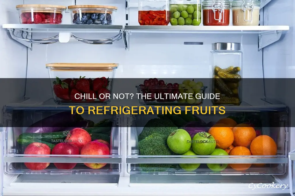 what fruit are you supposed to refrigerate