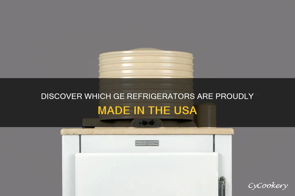 what ge refrigerators are made in usa