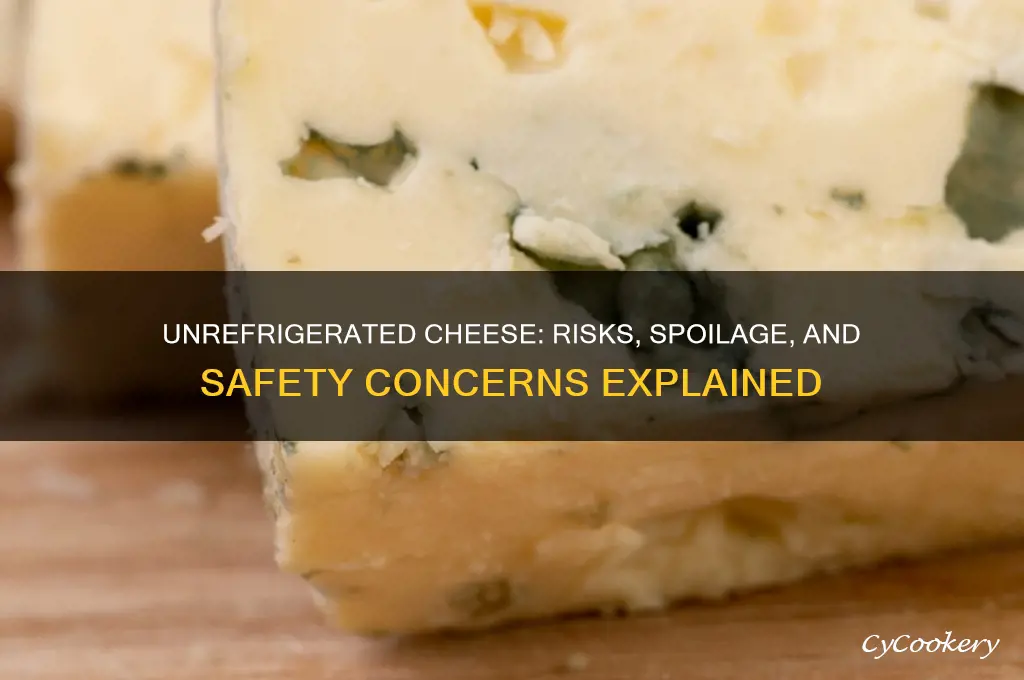 what happens if cheese is not refrigerated