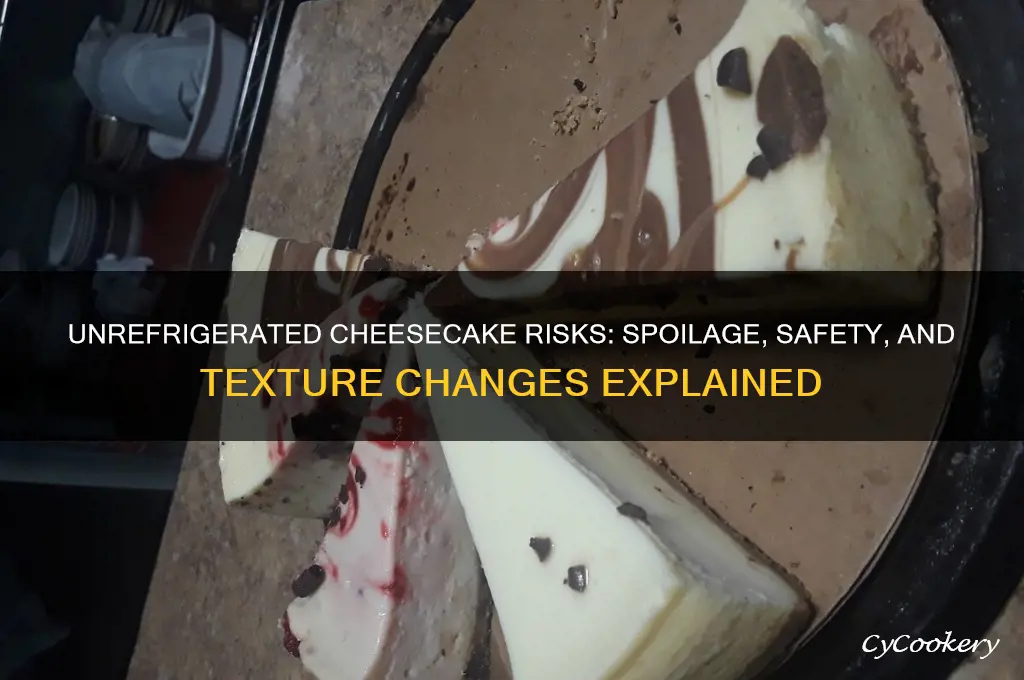 what happens if cheesecake is not refrigerated