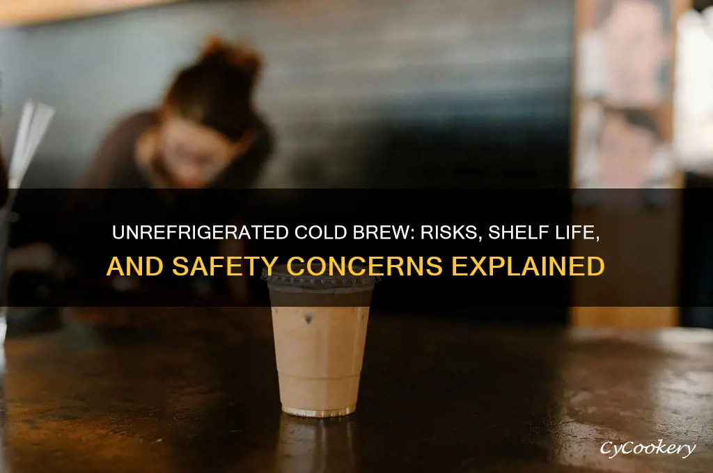 what happens if cold brew isnt refrigerated
