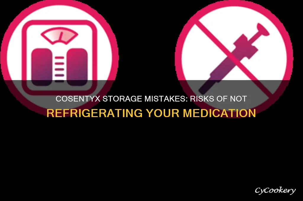 what happens if cosentyx is not refrigerated