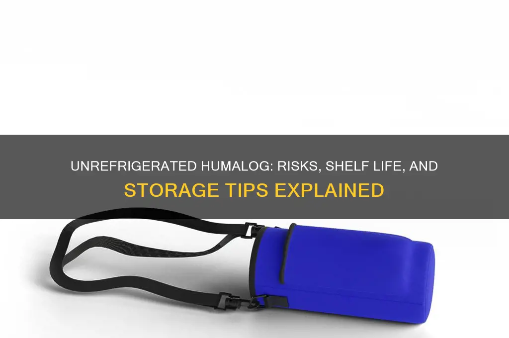 what happens if humalog is not refrigerated