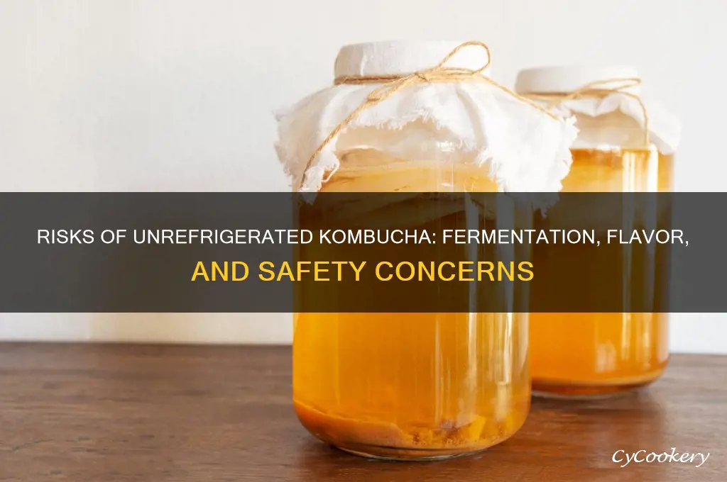 what happens if i dont refrigerate kombucha