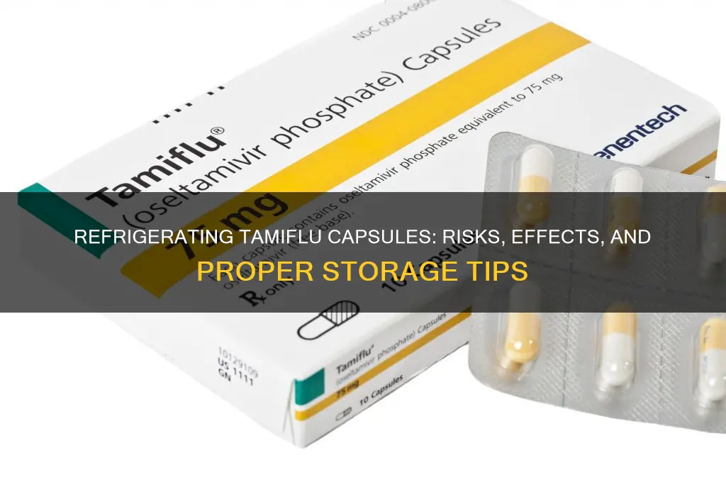 what happens if i refrigerate tamiflu capsules