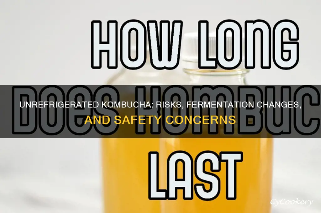 what happens if kombucha is not refrigerated