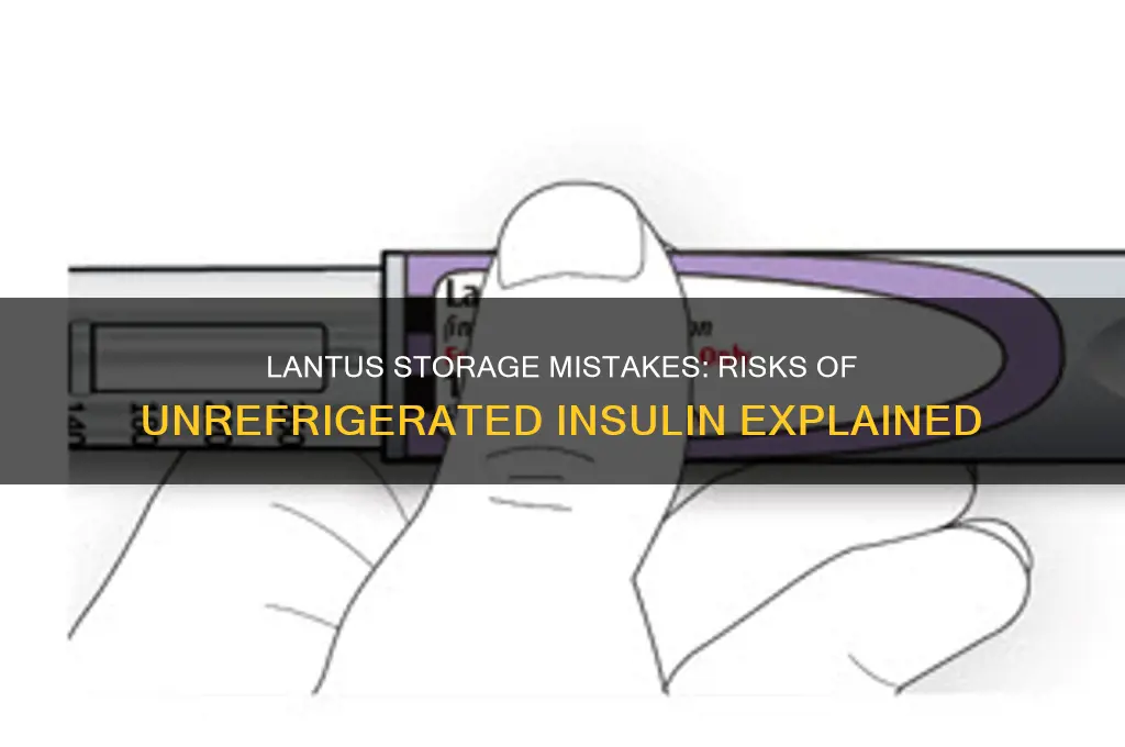 what happens if lantus is not refrigerated
