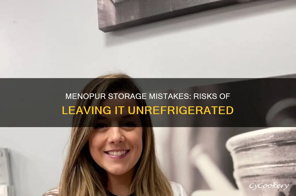 what happens if menopur is not refrigerated
