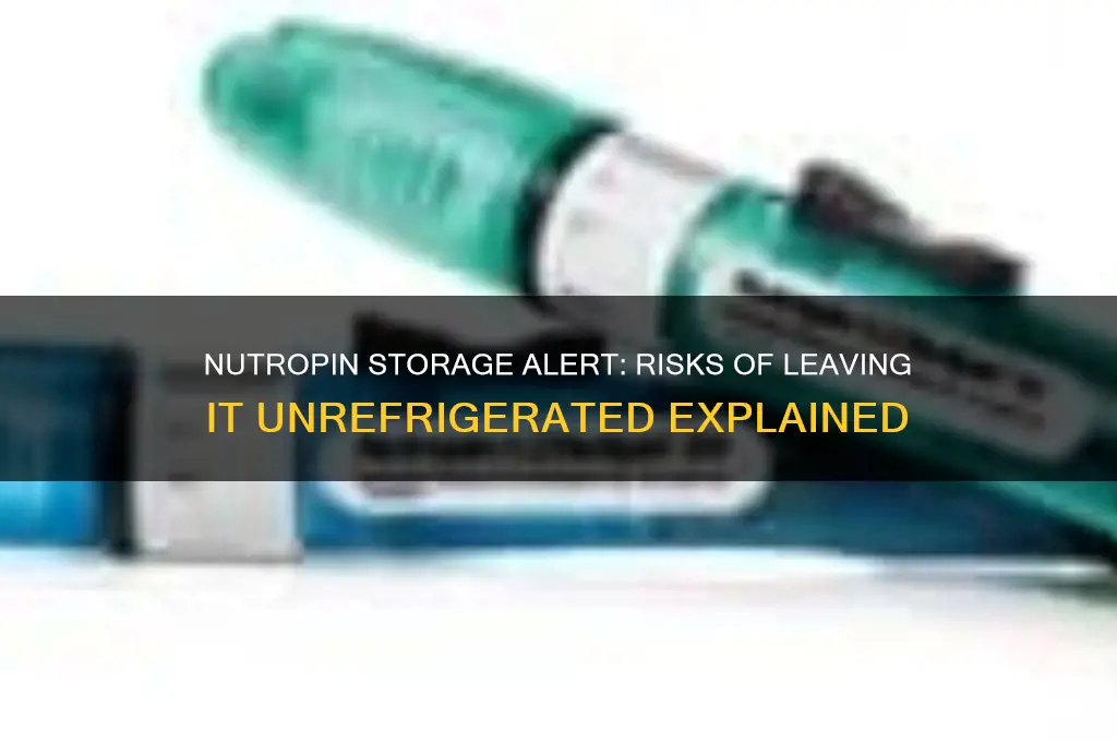 what happens if nutropin is not refrigerated