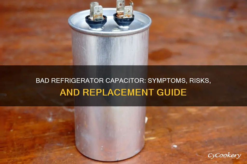 what happens if refrigerator capacitor is bad