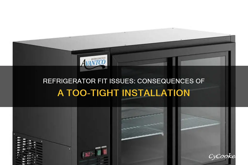 what happens if refrigerator is too tight