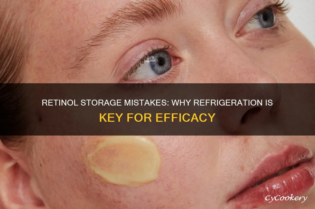 what happens if retinol is not refrigerated