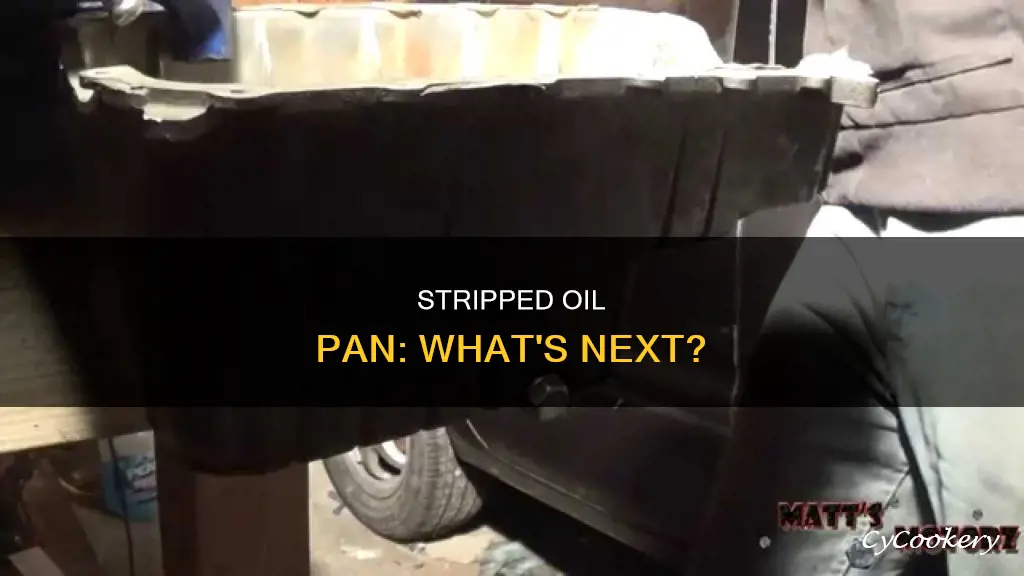 what happens if the oil pan is stripped