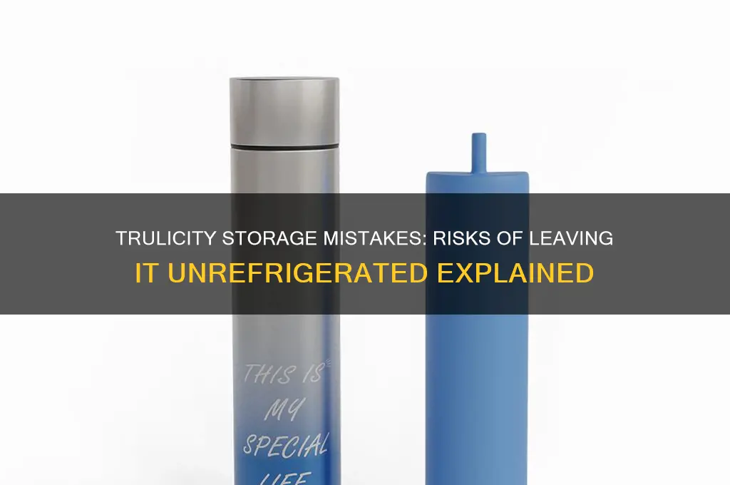 what happens if trulicity is not refrigerated