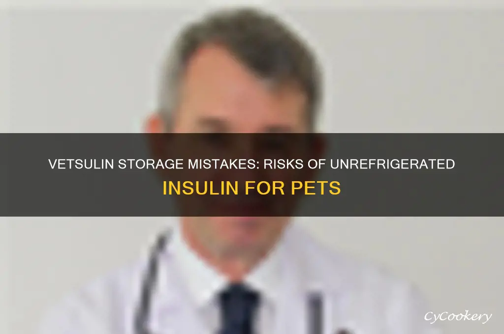 what happens if vetsulin is not refrigerated