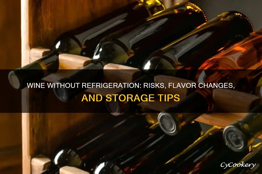 what happens if wine is not refrigerated